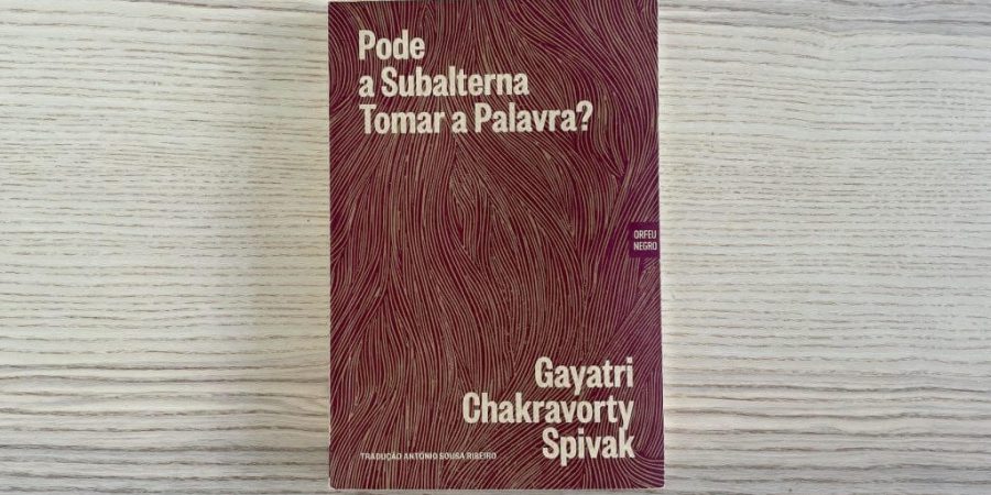 “Pode a Subalterna Tomar a Palavra?”, de Gayatri Chakravorty Spivak: uma obra fundamental dos estudos pós-coloniais