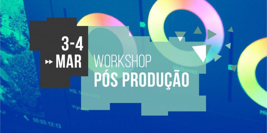 Workshop de Pós-Produção a 3 e 4 de Março