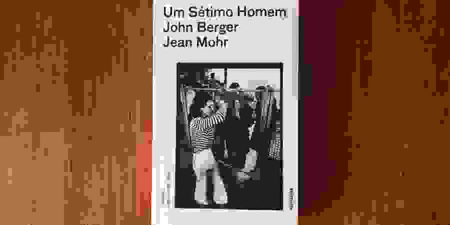 “Um Sétimo Homem”: John Berger narra o migrante colectivo