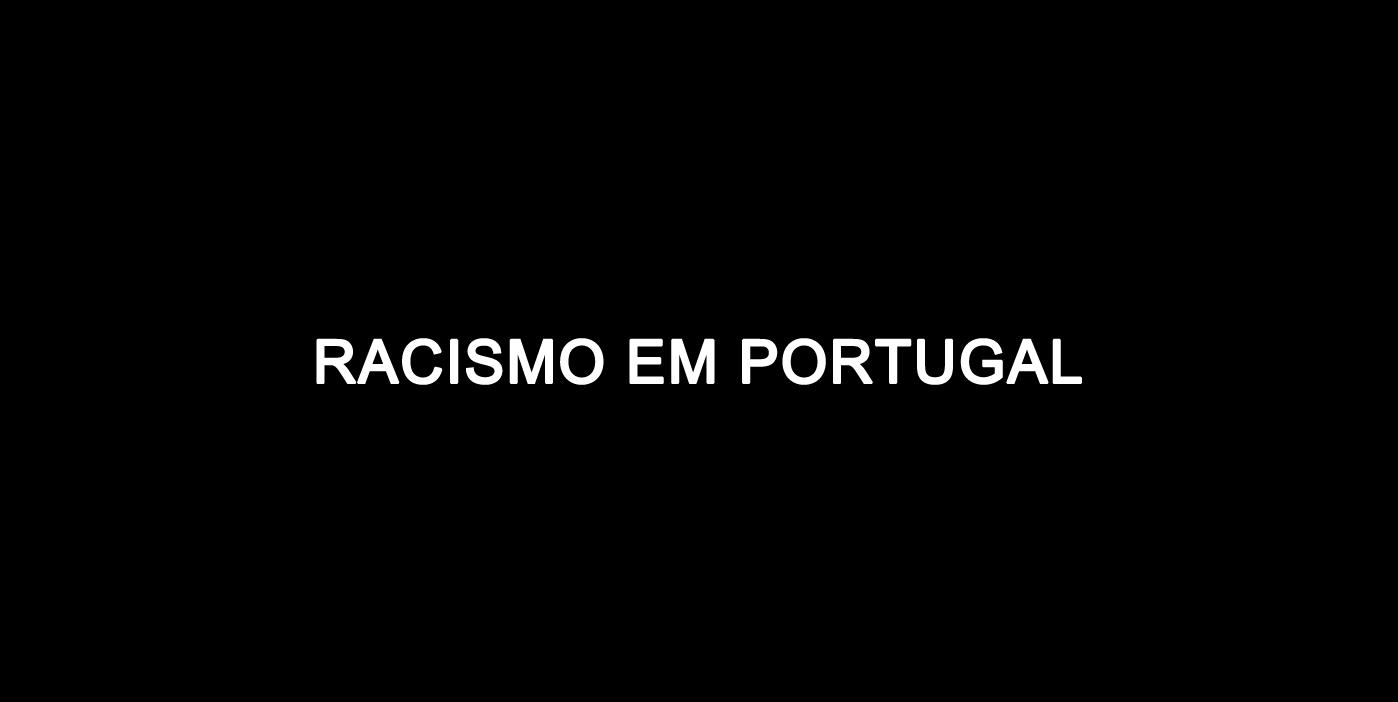 Racismo em Portugal: compilação de recursos e referências para perceber e combater o racismo português