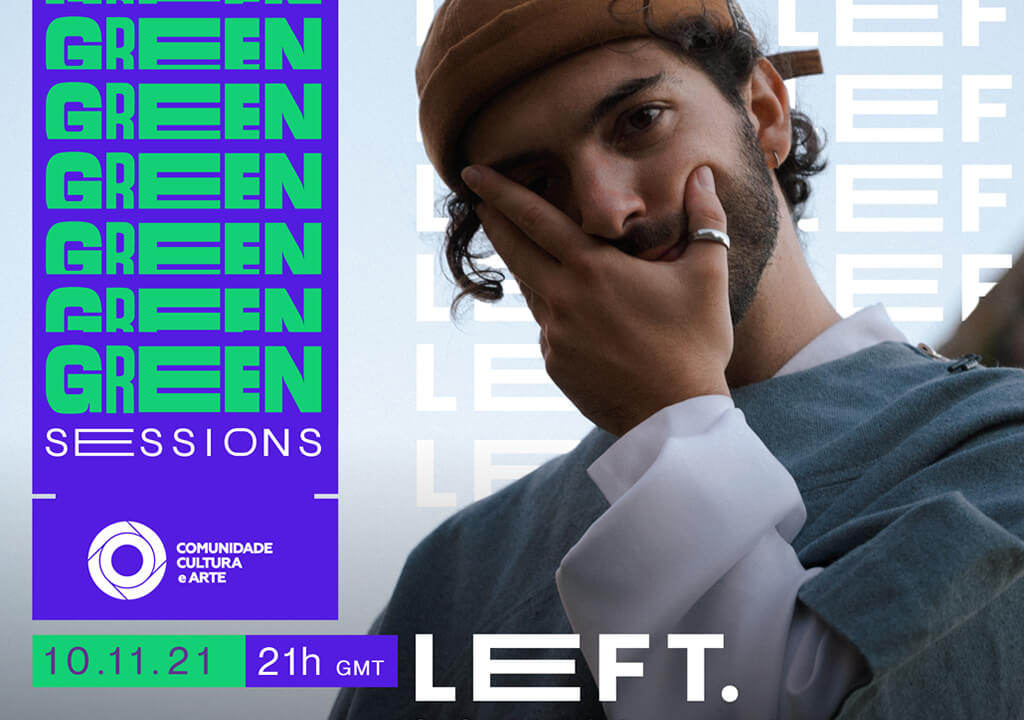 Green Sessions. LEFT. é o quinto convidado das showtalks da Comunidade Cultura e Arte