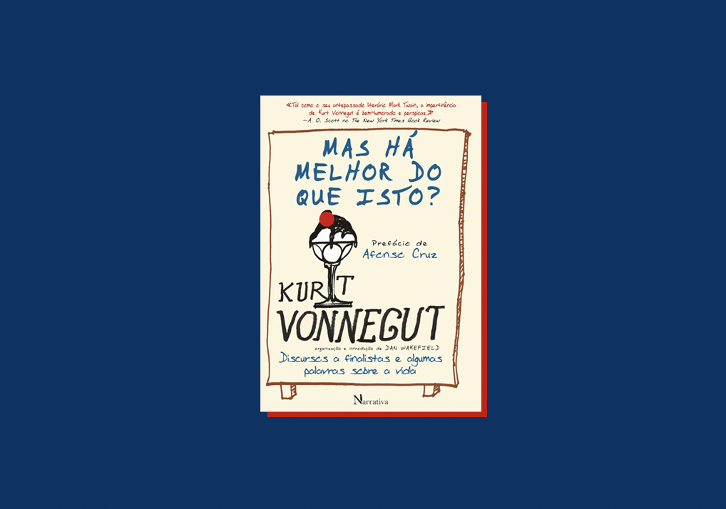“Mas Há Melhor Do Que Isto?”, de Kurt Vonnegut: discursos a finalistas e algumas palavras sobre a vida ￼